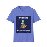 Take Me To Your Librarian Alien Reading Book Unisex Softstyle T-Shirt