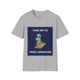 Take Me To Your Librarian Alien Reading Book Unisex Softstyle T-Shirt