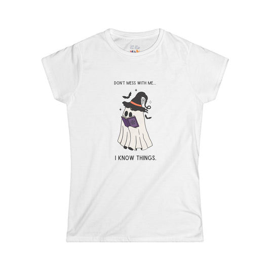 Don't Mess With Me I Know Things Ghost Women's Soft Tee