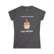 I Need More Books Right Meow Orange Cat Women's Soft Tee