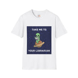 Take Me To Your Librarian Alien Reading Book Unisex Softstyle T-Shirt