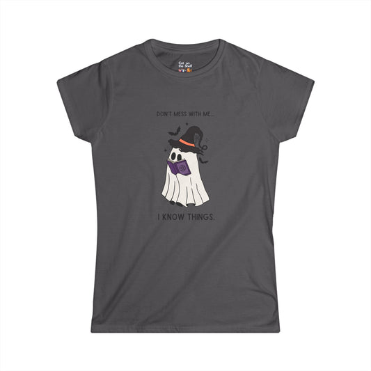 Don't Mess With Me I Know Things Ghost Women's Soft Tee