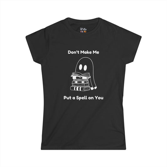 Don't Make Me Put A Spell On You Halloween Ghost Women's Soft Tee